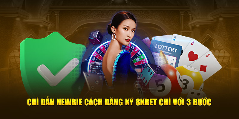 Chỉ dẫn newbie cách đăng ký 8KBET chỉ với 3 bước