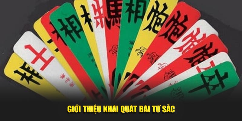 Giới thiệu khái quát Bài Tứ Sắc