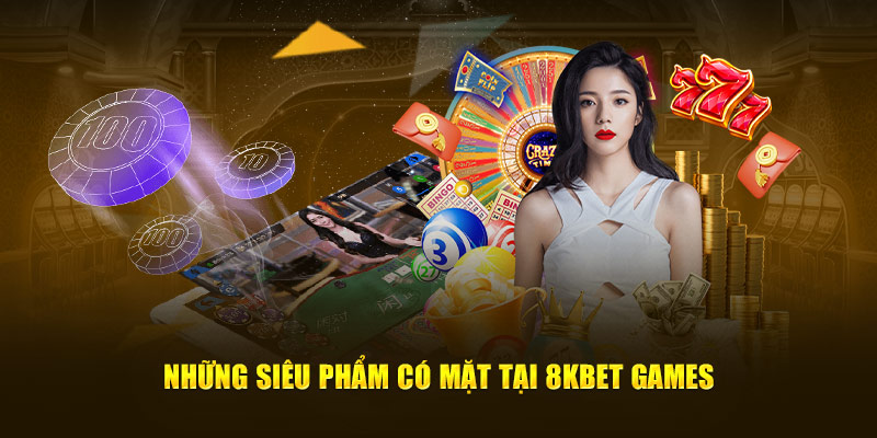 Những siêu phẩm có mặt tại 8kbet games