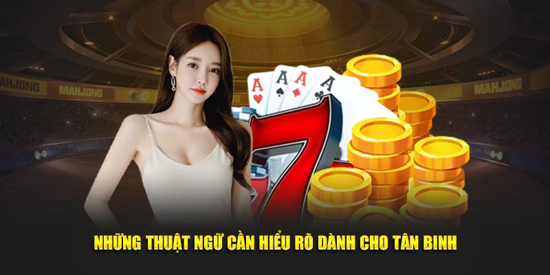 Những thuật ngữ cần hiểu rõ dành cho tân binh