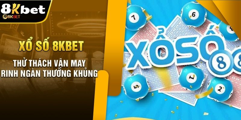 Chất lượng game xổ số tuyệt đỉnh tại trang 8Kbet